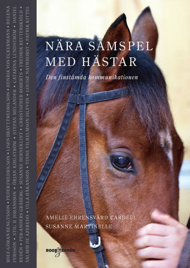 Nära samspel med hästar - Den finstämda kommunikationen; Amelie Ehrensvärd Cardell, Susanne Martinelle; 2018