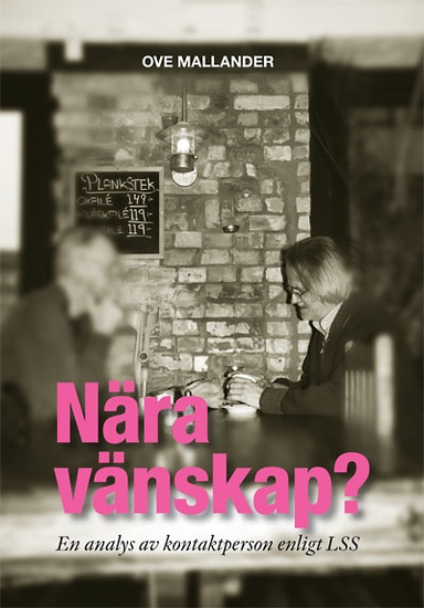 Nära vänskap? : en analys av kontaktperson enligt LSS; Ove Mallander; 2011