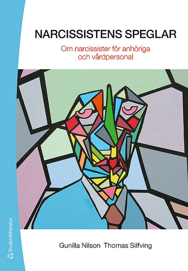 Narcissistens speglar - Om narcissister för anhöriga och vårdpersonal; Gunilla Nilson, Thomas Silfving; 2015