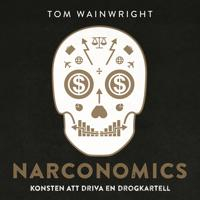 Narconomics : konsten att driva en drogkartell; Tom Wainwright; 2018