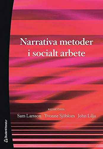 Narrativa metoder i socialt arbete; Sam Larsson, Yvonne Sjöblom, John Lilja; 2008