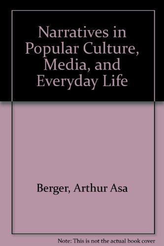 Narratives in Popular Culture, Media, and Everyday Life; Arthur A Berger; 1996