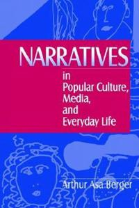 Narratives in Popular Culture, Media, and Everyday Life; Arthur A Berger; 1996