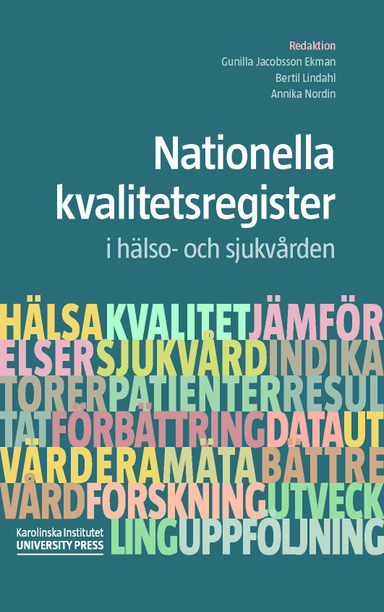 Nationella kvalitetsregister i hälso- och sjukvården; Gunilla Jacobsson Ekman, Bertil Lindahl, Annika Nordin, Kjell Asplund, Mats Bojestig, Linus Johansson, Bodil Klintberg, Margareta Kristenson, Evalill Nilsson, Anette Petersson, Hanna Sjöberg, Jan-Erik Synnerman, Johan Thor, Fredrik Westander, Staffan Winter; 2015