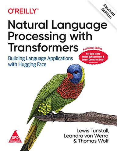 Natural Language Processing with Transformers; Lewis Tunstall, Leandro von Werra, Thomas Wolf; 2022