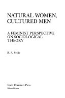 Natural Women, Cultured Men: A Feminist Perspective on Sociological Theory; Rosalind A. Sydie; 1987