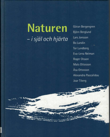 Naturen - i själ och hjärta; Göran Bergengren, Roger Olsson, Annika Sköld Lindau, Naturskyddsföreningen, Svenska naturskyddsföreningen
(tidigare namn), Svenska naturskyddsföreningen; 2003