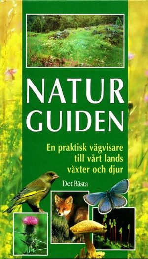 Naturguiden : en praktisk vägvisare till vårt lands växter och djur; Ulf Johansson, Erik Johansson, Etienne Edberg; 2002