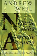 Naturlig hälsa, alternativ medicin: en handbok i egenvård; Andrew Weil; 1999