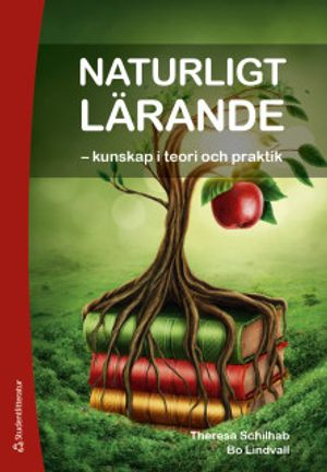 Naturligt lärande - - kunskap i teori och praktik; Theresa Schilab, Bo Lindvall; 2019