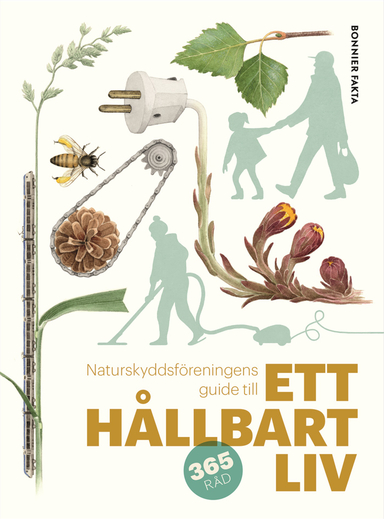 Naturskyddsföreningens guide till ett hållbart liv; Naturskyddsföreningen,, Johanna Stål, Eva-Lena Neiman; 2020