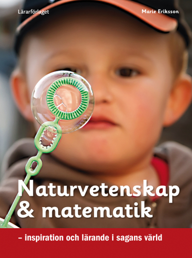 Naturvetenskap & matematik : inspiration och lärande i sagans värld; Marie Eriksson; 2014