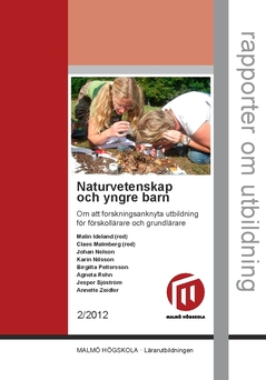 Naturvetenskap och yngre barn : om att forskningsanknyta utbildning för förskollärare och grundlärare; Johan Nelson, Jesper Sjöström, Karin Nilsson, Agneta Rehn, Karin Nilsson, Annette Zeidler; 2018