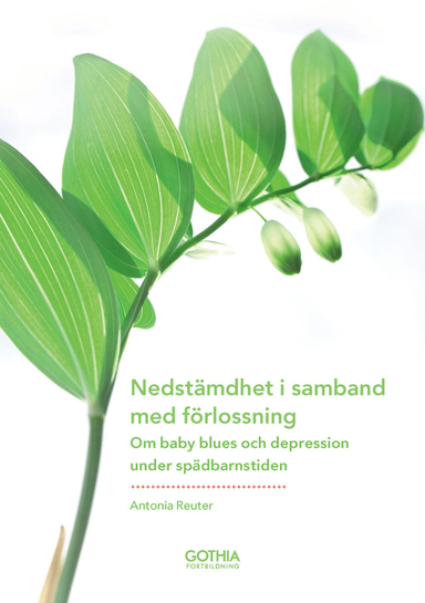 Nedstämdhet i samband med förlossning : om baby blues och depression under spädbarnstiden; Antonia Reuter; 2011