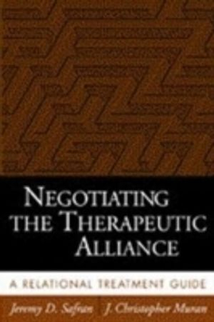 Negotiating the Therapeutic Alliance; Jeremy D Safran, J Christopher Muran; 2003