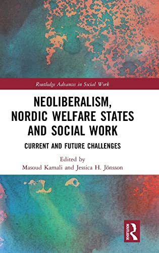 Neoliberalism, Nordic welfare states and social work : current and future challenges; Masoud Kamali, Jessica H. Jönsson; 2018