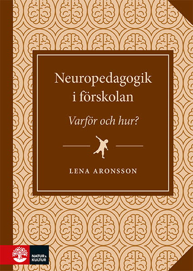 Neuropedagogik i förskolan : - varför och hur?; Lena Aronsson; 2021