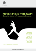 Never mind the gap : gendering science in transgressive encounters; Martha Blomqvist, Ester Ehnsmyr, Malin Ah-King, Staffan Bergwik, Anna Danielsson, Rebekah Fox, Helene Götschel, Tora Holmberg, Anna T. Höglund, Anelis Kaiser, Elvira Scheich; 2010