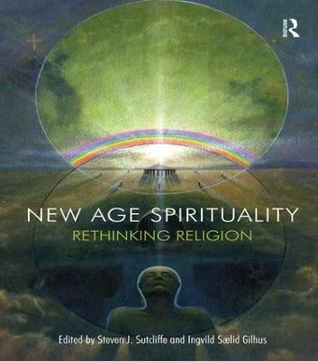 New Age Spirituality; Steven J Sutcliffe, Ingvild Saelid Gilhus; 2013