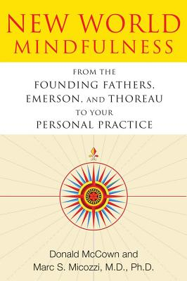 New world mindfulness - from the founding fathers, emerson, and thoreau to; Marc S. Micozzi; 2012