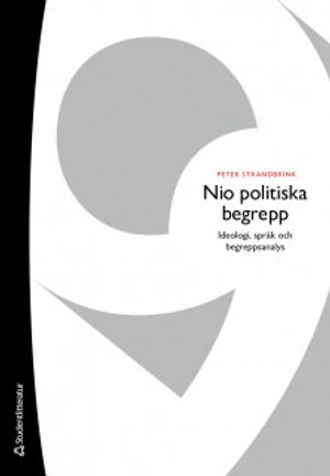 Nio politiska begrepp - Ideologi, språk och begreppsanalys; Peter Strandbrink; 2019