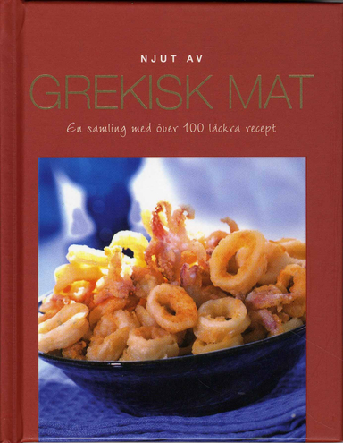 Njut av Grekisk mat : en samling med över 100 läckra recept; Astrid Grönberg; 2008