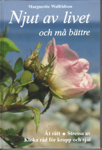 Njut av livet och må bättre; Marguerite Walfridson; 2002