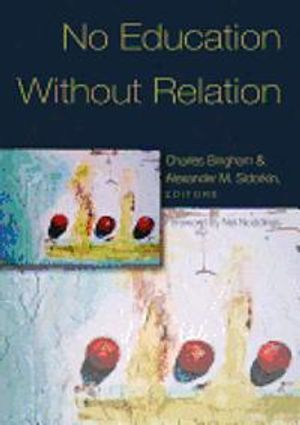 No Education Without Relation; Charles Bingham, Alexander M Sidorkin; 2004