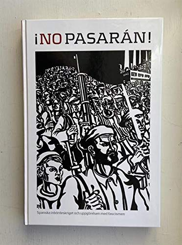 NO PASARAN - Spanska inbördeskriget och uppgörelsen med fascismen; Håkan Blomqvist, Jesús González de Miguel, Ove Allansson, Kerstin Gustafsson Figureira, Nils Weijdegård, Stefan Dalin, Richard Jändel, Ann Ighe, Örjan Svedberg, Folke Olsson, Martin Jönsson, Pontus Hjortén, Björn Nilsson; 2008