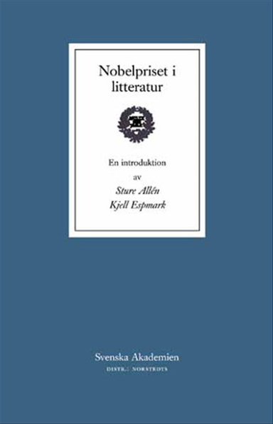 Nobelpriset i litteratur : En introduktion; Sture Allén, Kjell Espmark; 2002