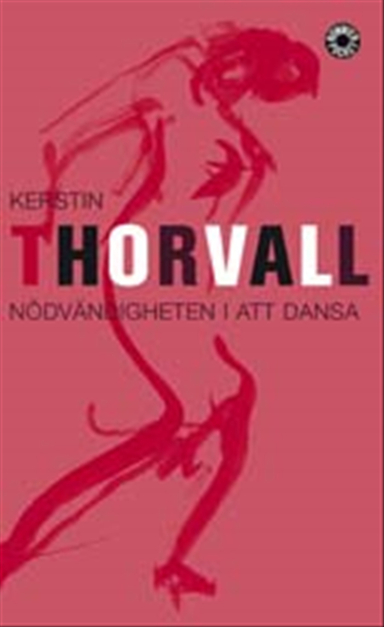 Nödvändigheten i att dansa; Kerstin Thorvall; 2002