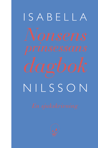 Nonsensprinsessans dagbok : en sjukskrivning; Isabella Nilsson; 2018