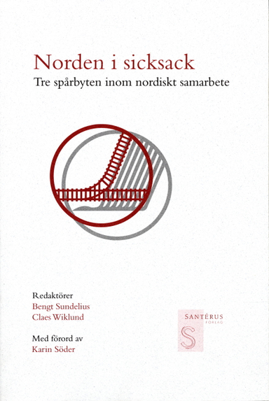 Norden i sicksack - Tre spårbyten inom nordiskt samarbete; Bengt Sundelius, Bengt Arne Sundelius, Claes Wiklund; 2000