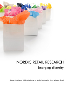 Nordic retail research : emerging diversity; Johan Hagberg, Ulrika Holmberg, Malin Sundström, Lars Walter; 2012