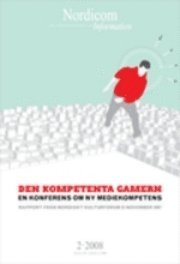 Nordicom Information 2(2008) Den kompetenta gamern : en konferens om ny mediekompetens : rapport från nordiskt kulturforum 23 november 2007; Pia Vigh, Patrik Hernwall, Jonas Linderoth, Heidi Nilsson, Ann Katrin Agebäck, Thomas Hepsø, Jussi-Pekka Koskiranta, Erik Robertson, Anne Mette Thorhauge, Vejbjørg Tingstad; 2008