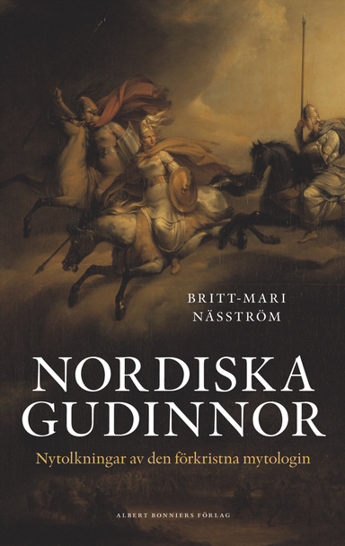 Nordiska gudinnor : nytolkningar av den förkristna mytologin; Britt Mari Näsström; 2009