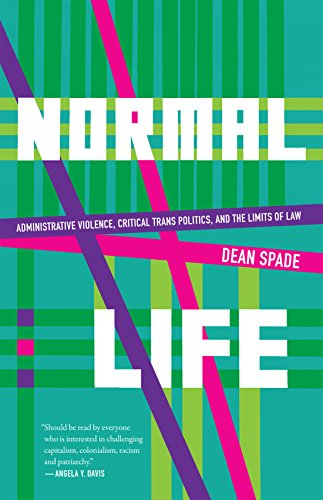 Normal life : administrative violence, critical trans politics, and the limits of law; Dean Spade; 2015