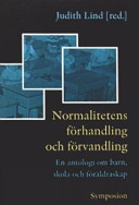 Normalitetens förhandling och förvandling : en antologi om barn, skola och föräldraskap; Judith Lind; 2006