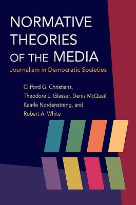 Normative theories of the media : journalism in democratic societies; Clifford G. Christians; 2009