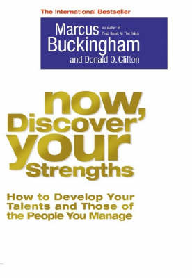 Now, Discover Your Strengths; Marcus Buckingham, Donald O. Clifton; 2005