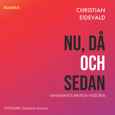 Nu då och sedan : vansinnets riktiga historia; Christian Eidevald; 2023