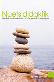 Nuets didaktik : förskolans lärare talar om läroplan för de yngsta; Agneta Jonsson; 2011