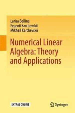 Numerical Linear Algebra: Theory and Applications; Larisa Beilina, Evgenii Karchevskii, Mikhail Karchevskii; 2018