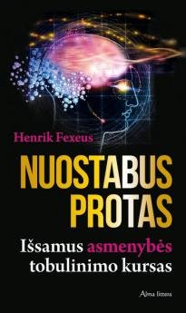 Nuostabus protas : išsamus asmenybės tobulinimo kursas; Henrik Fexeus; 2014