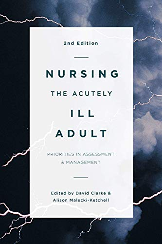 Nursing the Acutely Ill Adult; David Clarke, Alison Ketchell; 2016