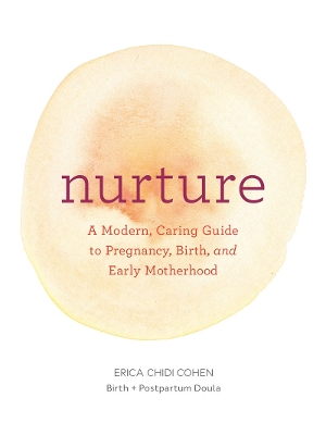 Nurture: A Modern Guide to Pregnancy, Birth, Early Motherhoodand Trusting Yourself and Your Body; Erica Chidi; 2017