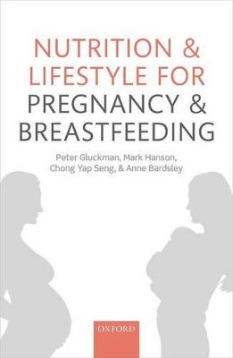 Nutrition and Lifestyle for Pregnancy and Breastfeeding; Peter Gluckman; 2014