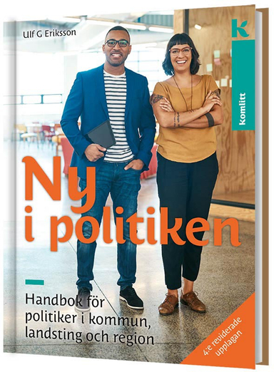 Ny i politiken - handbok för politiker i kommun, landsting och region; Ulf G Eriksson; 2018