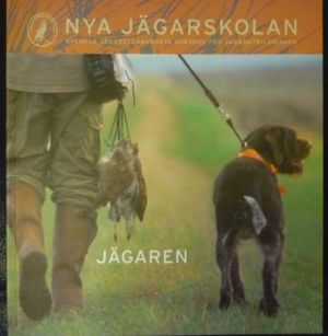 Nya jägarskolan : Svenska jägareförbundets kursbok för jägarutbildningen; Hans von Essen; 2004