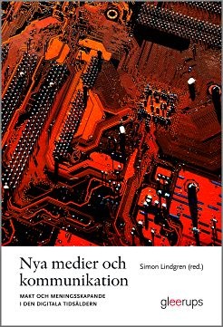 Nya medier och kommunikation : Makt och meningsskapande i den digitala tidsåldern; Simon Lindgren (red.); 2012